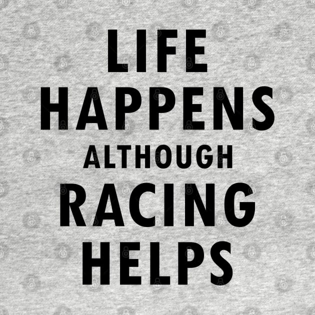 'Life Happens Although Racing Helps' Motorsport Quote Design by DavidSpeedDesign